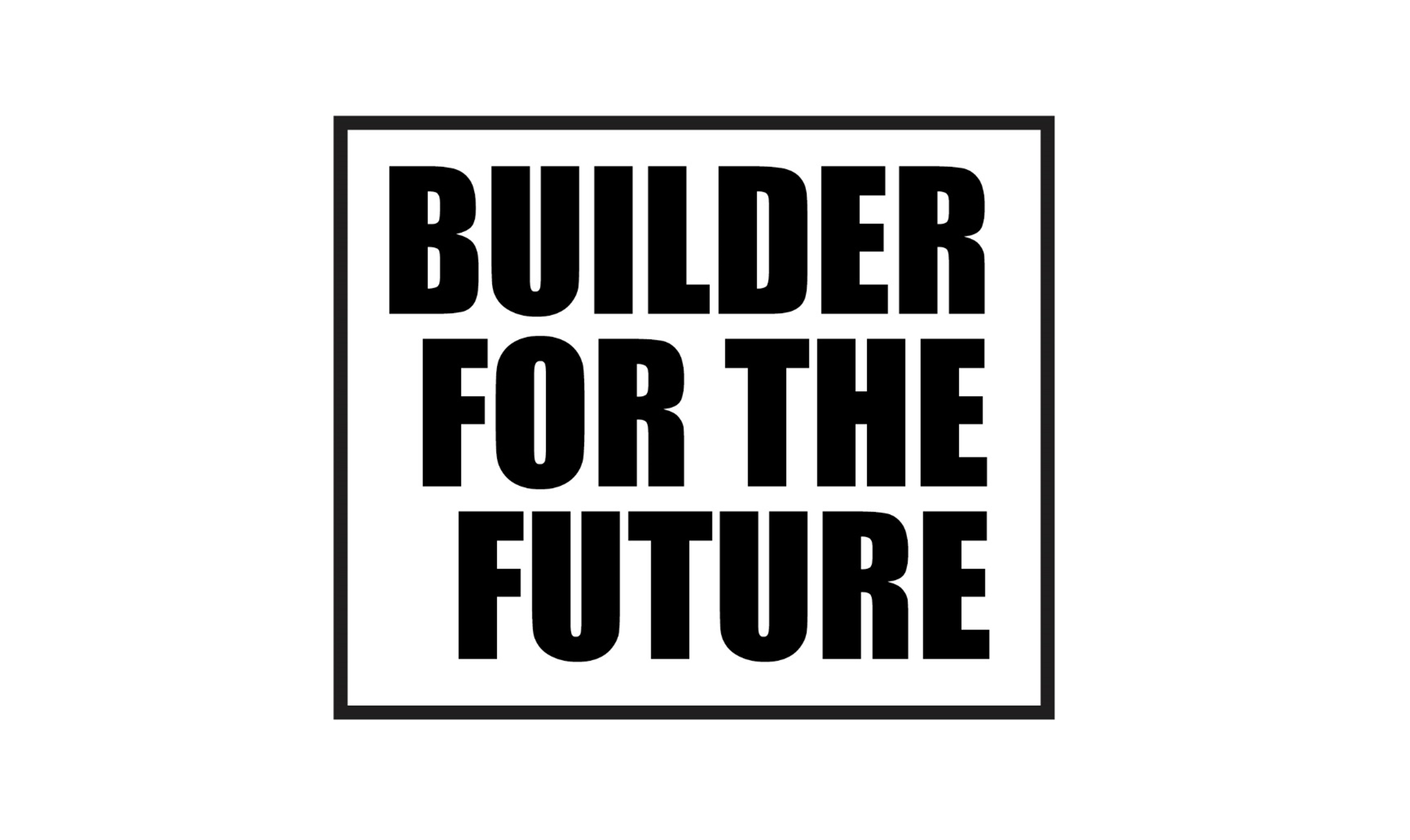 BUILDER FOR THE FUTURE
