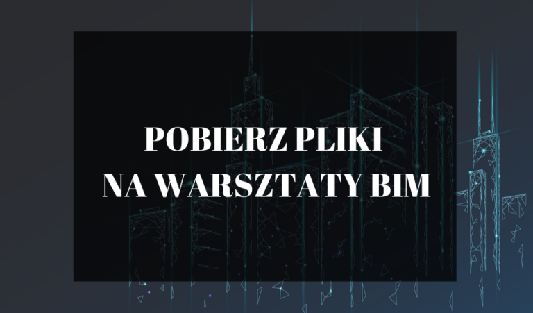 POBIERZ PLIKI NA WARSZTATY BIM