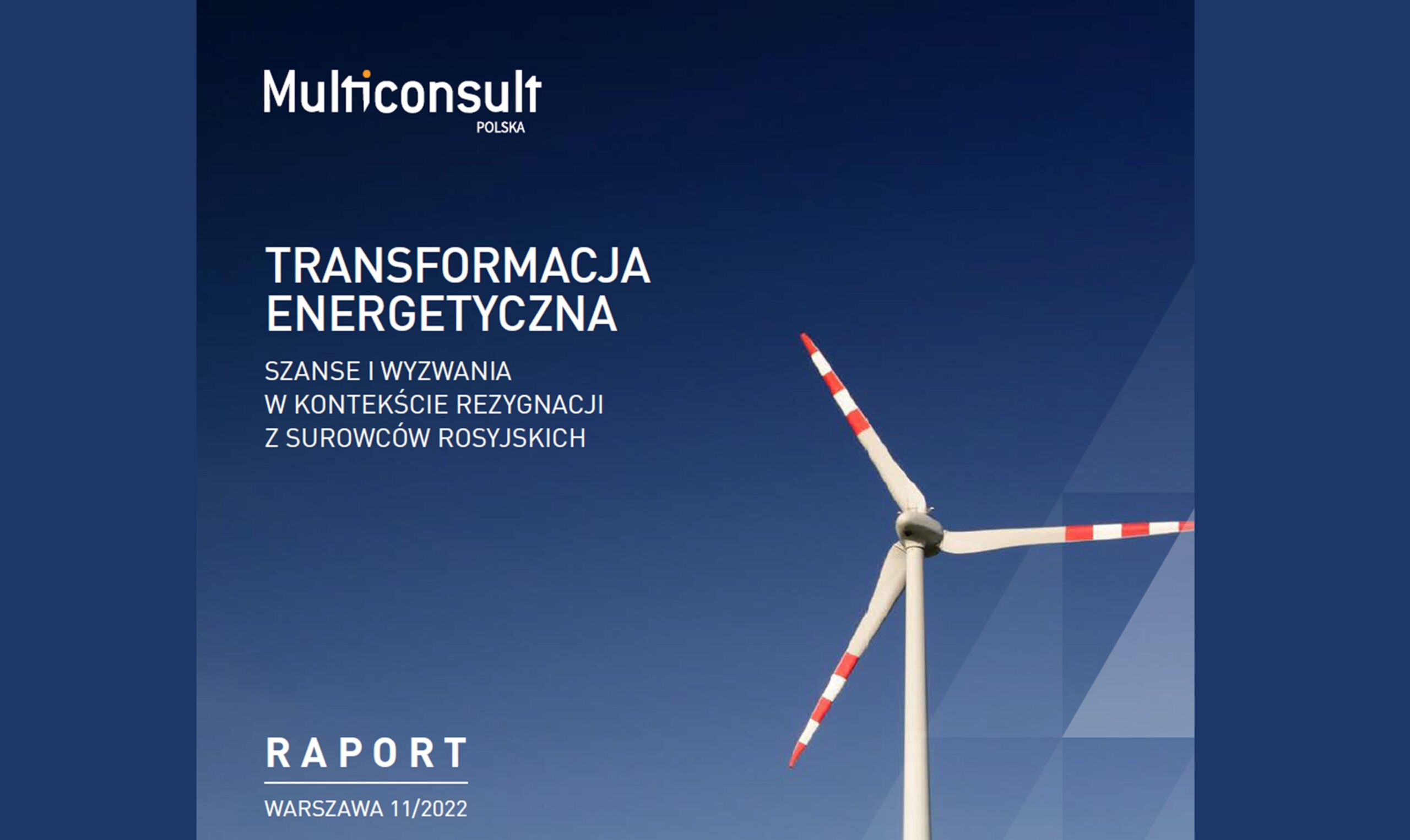 Raport Multiconsult Polska „Transformacja energetyczna. Szanse i wyzwania w kontekście rezygnacji z surowców rosyjskich”