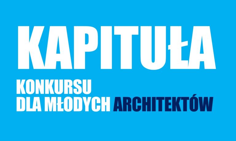 KAPITUŁA KONKURSU DLA MŁODYCH ARCHITEKTÓW