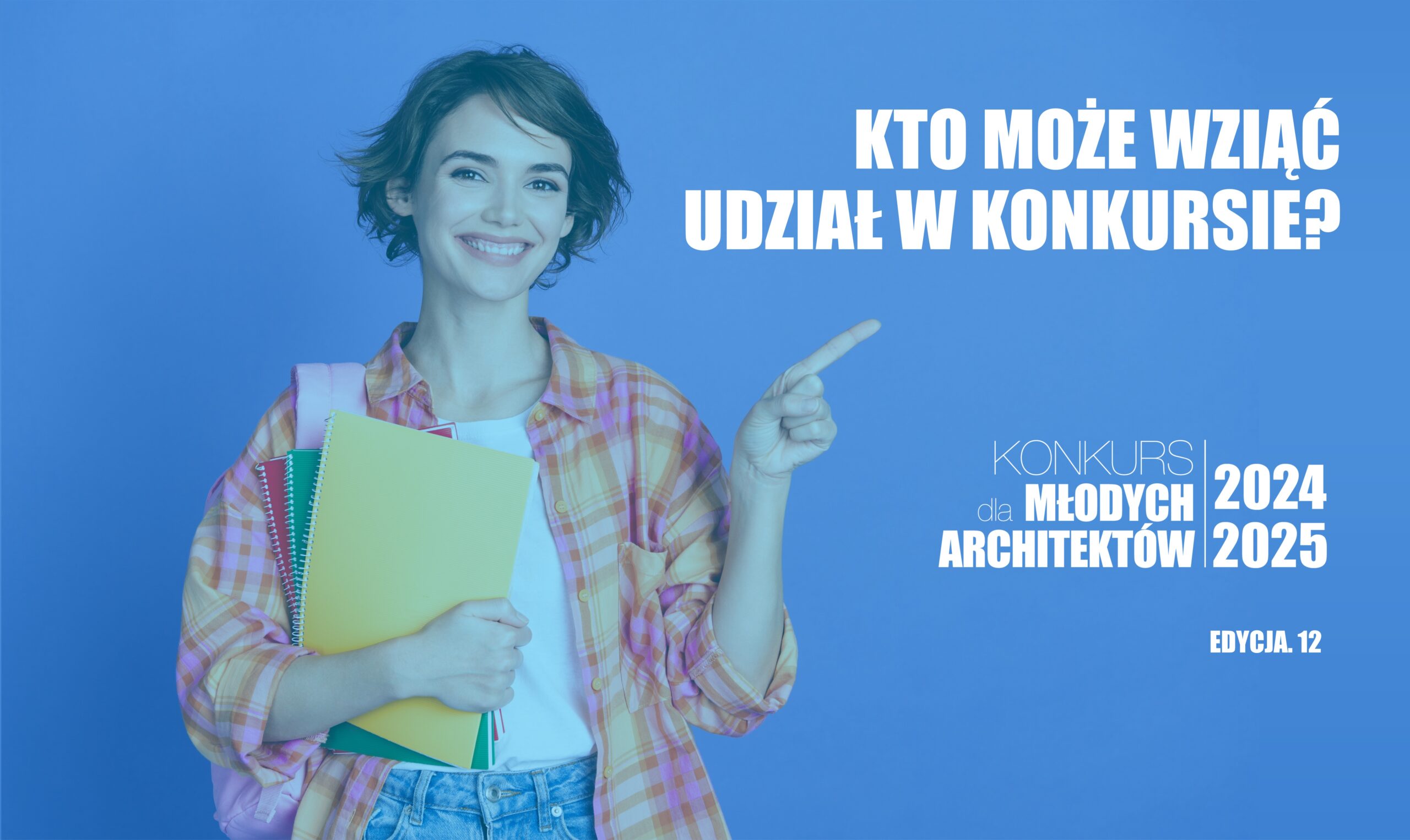 KTO MOŻE WZIĄĆ UDZIAŁ W KONKURSIE DLA MŁODYCH ARCHITEKTÓW?