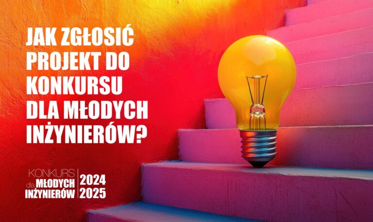 5 KROKÓW DO ZGŁOSZENIA PROJEKTU DO KONKURSU DLA MŁODYCH INŻYNIERÓW