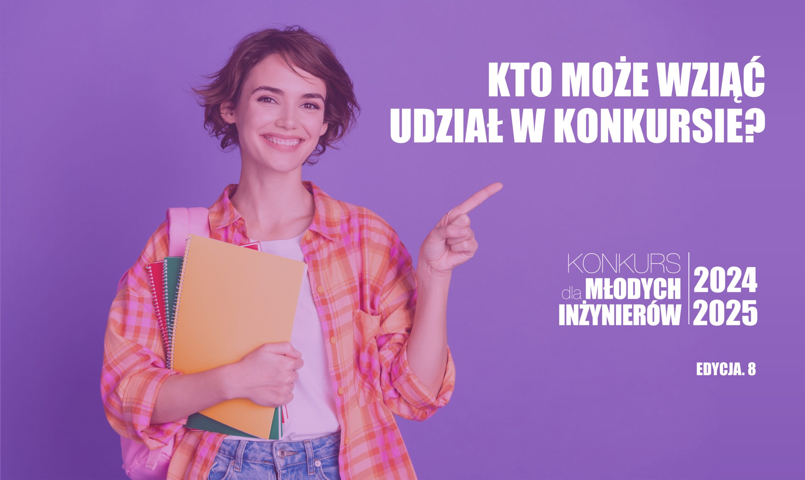 KTO MOŻE WZIĄĆ UDZIAŁ W KONKURSIE DLA MŁODYCH INŻYNIERÓW?