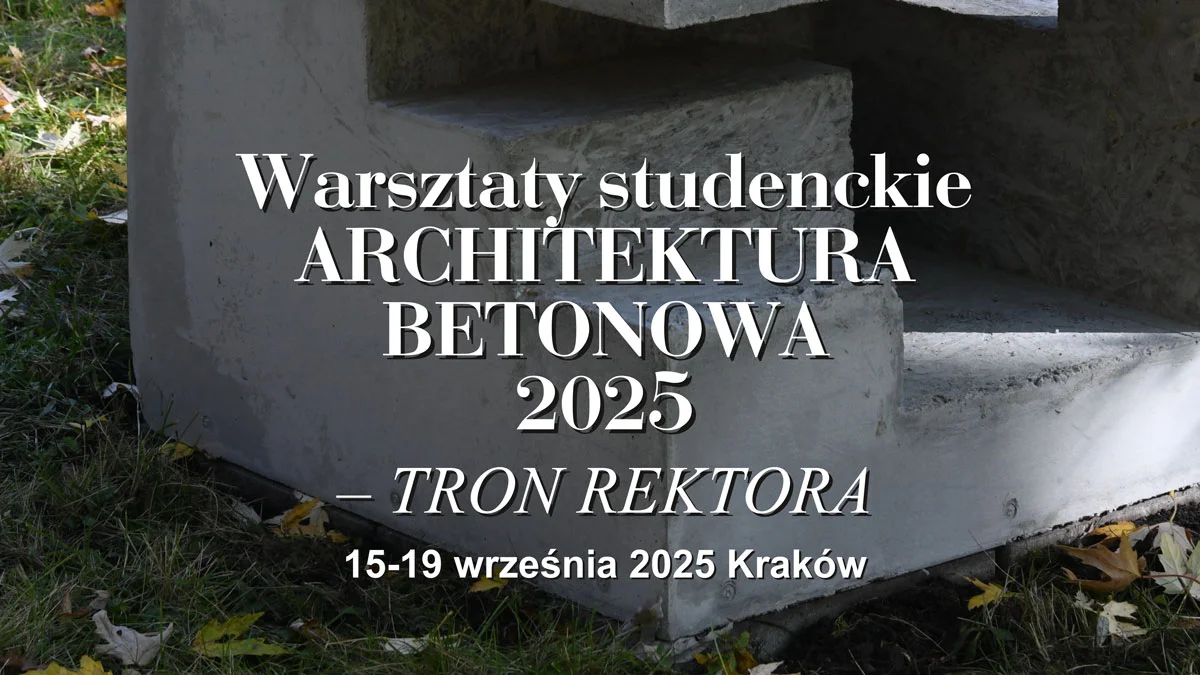 WARSZTATY STUDENCKIE ARCHITEKTURA BETONOWA 2025 – TRON REKTORA