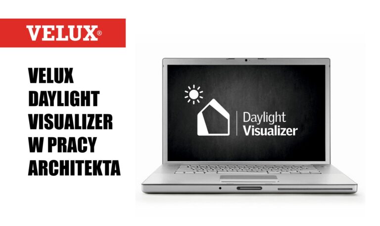 Światło dzienne jako realne narzędzie projektowe. VELUX Daylight Visualizer w pracy architekta